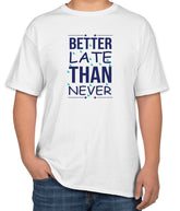 White Cotton T-Shirt with "Better Late Than Never" Text | Half Sleeve | Sizes S, M, L
