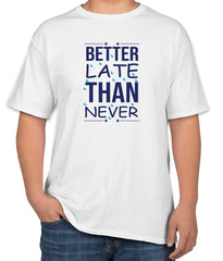 White Cotton T-Shirt with "Better Late Than Never" Text | Half Sleeve | Sizes S, M, L