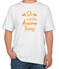 Do Something Awesome Today Quote | White Cotton T-Shirt | Unisex