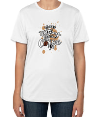 There’s Nothing Better Than Coffee | White Cotton T-Shirt | Sizes S, M, L